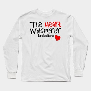 The heart whisperer ! Cardiac Nurse Long Sleeve T-Shirt